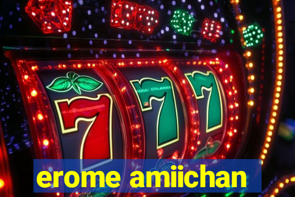 erome amiichan
